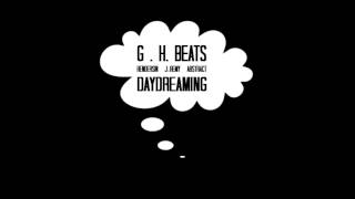 G.h. Beats - Daydreaming (Feat. Hendersin, J-Remy, & Abstract)
