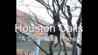 Houston Calls- A Short Walk Home