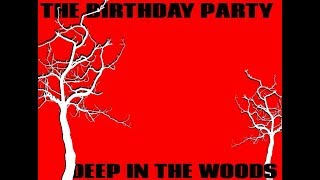 The Birthday Party - Deep In The Woods (Lyrics)