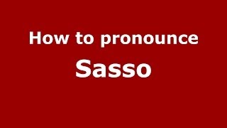 How to pronounce Sasso