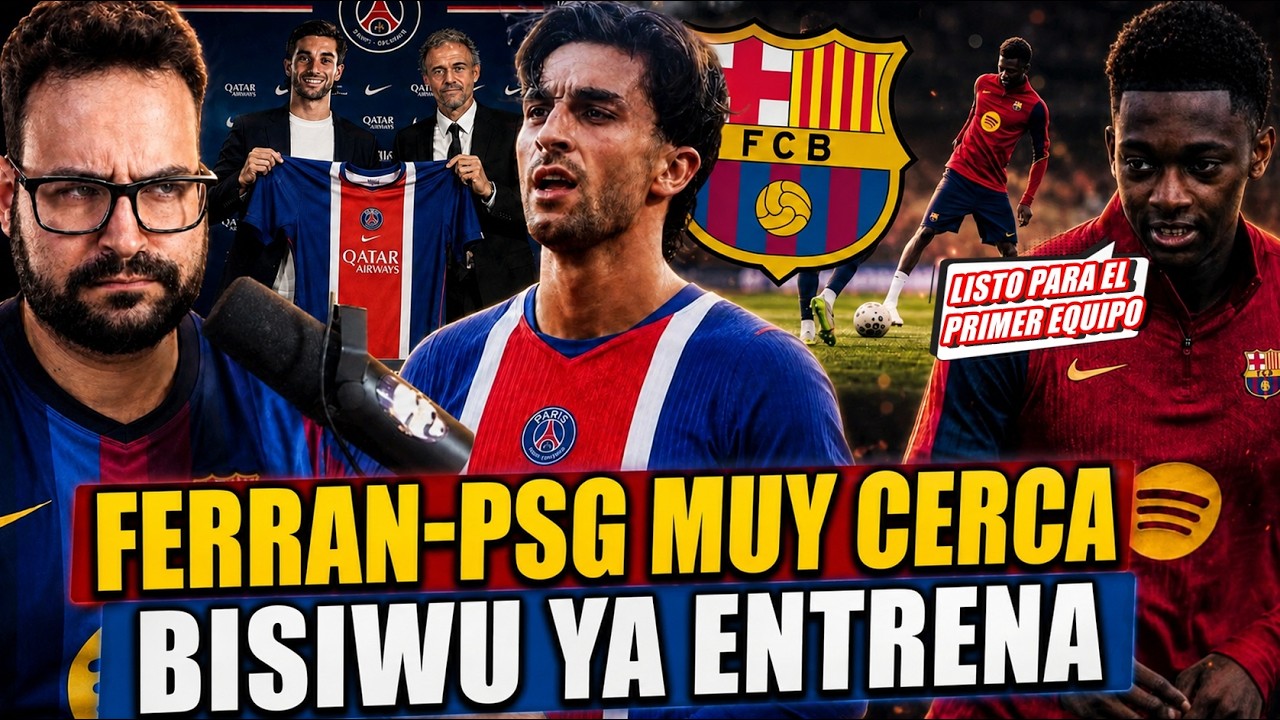 💣BOMBA: ¡FERRAN TORRES CERCA del PSG! PREPARAN OFERTA al BARÇA - BISIWU YA ENTRENA y MANDA MENSAJE