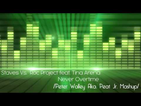 STAVES VS. ROC PROJECT FEAT. TINA ARENA - NEVER OVERTIME [ PETER WALLEY AKA. PEAT JR MASHUP ]