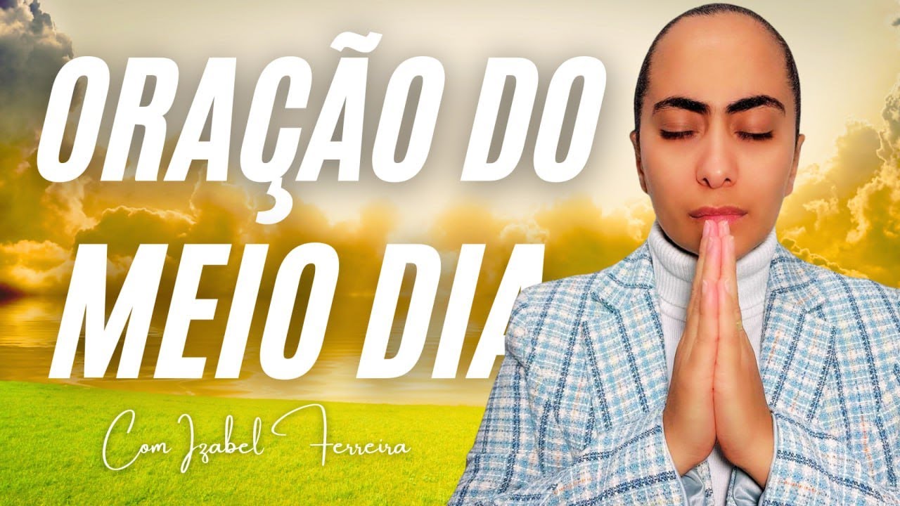 18/05/2025 - ORAÇÃO DO MEIO DIA COM IZABEL FERREIRA