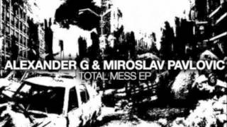 Miroslav Pavlovic & Alexander G - Total Mess (Original mix)