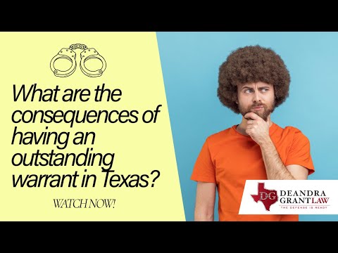What are the consequences of having an outstanding warrant in Texas? | Get Legal Help Now