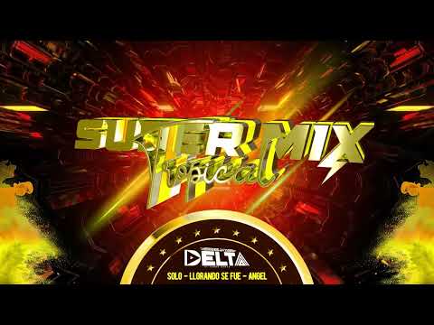 Super mix Tropical - solo - llorando se fue - angel cuídala - DJ DELTA - pro 24