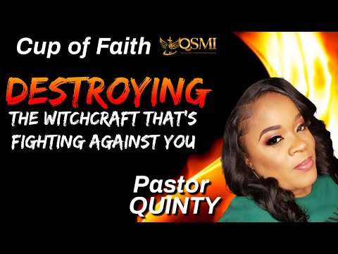 CUP OF FAITH - Pastor QUINTY - Destroying The Witchcraft That's Fighting Against You