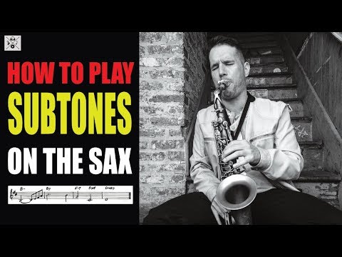 HOW TO PLAY SUBTONES ON THE SAX