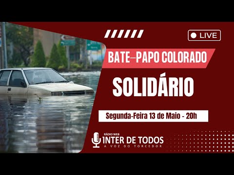 BATE-PAPO COLORADO - SOLIDÁRIO - 13/05/2024 - 20 horas - Rádio Inter de Todos