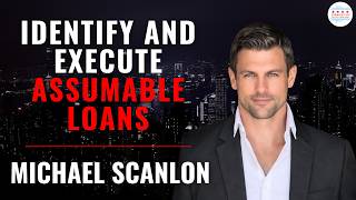 How To Identify and Execute on Assumable Loans with Michael Scanlon