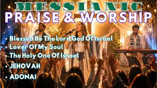 Messianic Praise & Worship Songs || Blessed  Be The Lord God Of Israel || #messianicworship