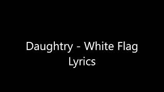 Daughtry - White Flag Lyrics