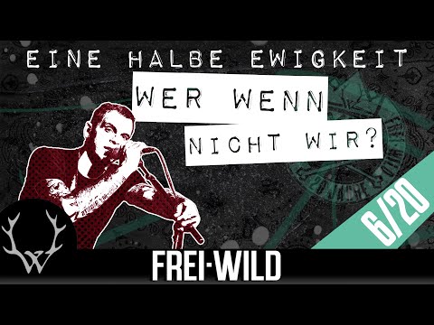 EINE HALBE EWIGKEIT [06]: Wer wenn nicht wir? - 20 Jahre Frei.Wild