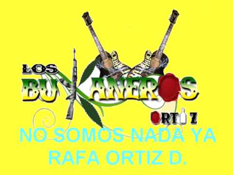 NO SOMOS NADA YA LOS BUKANEROS DE ORTIZ