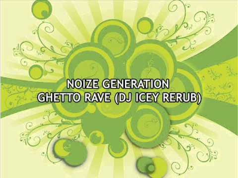 Noize Generation - Ghetto Rave (DJ Icey Rerub)