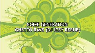 Noize Generation - Ghetto Rave (DJ Icey Rerub)