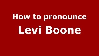 How to pronounce Levi Boone