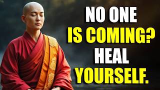 NO ONE IS COMING? HEAL YOURSELF | Buddhist Wisdom for When You Feel Alone