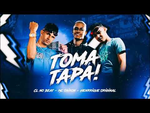 CL NO BEAT, HENRIQUE ORIGINAL E MC TAIRON = TOMA TAPA - BREGA FUNK