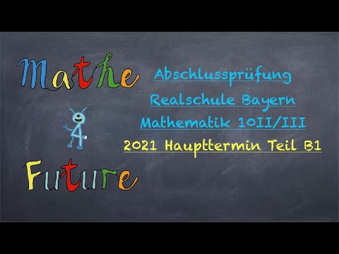 Abschlussprüfung Mathematik Realschule Bayern Haupttermin 2021 Teil B1 (10II/III)