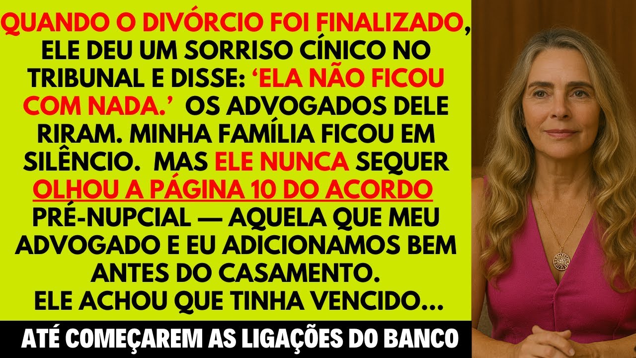 Ele riu no tribunal dizendo que eu não fiquei com nada. Esqueceu de uma página do contrato.