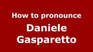 How to pronounce Daniele Gasparetto