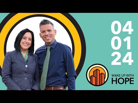 Wake Up with Hope, April 1, 2024