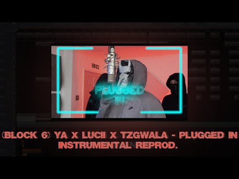 (Block 6) YA X Lucii X Tzgwala - Plugged In Instrumental [Reprod By Omizztic]