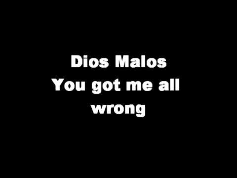 You got me all wrong - Dios Malos