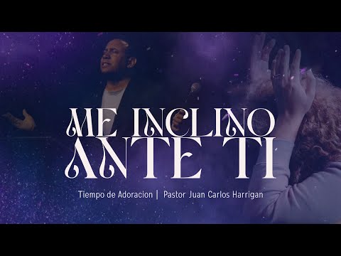 Me inclino ante ti | Tiempo de Adoración  | Pastor Juan Carlos Harrigan 8.18