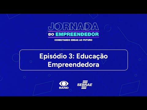 Jornada do Empreendedor - Educação Empreendedora #EP3