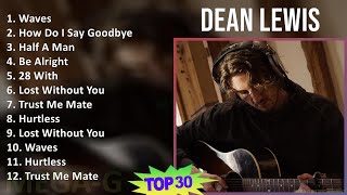 Dean Lewis 2024 MIX Playlist - Waves, How Do I Say Goodbye, Half A Man, Be Alright