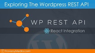 Exploring The Wordpress REST API &amp; React Integration