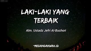 Download lagu LAKI-LAKI YANG TERBAIK - USTADZ JEFRI AL-BUCHORI (UJE) mp3 Download lagu LAKI-LAKI YANG TERBAIK - USTADZ JEFRI AL-BUCHORI (UJE) mp3