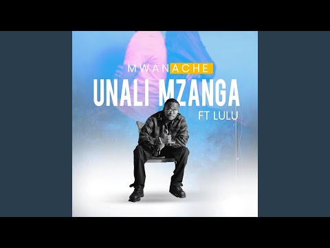 Unali Mzanga (feat. Lulu)