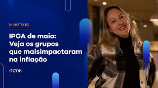 IPCA de maio: veja os grupos que mais impactaram na inflação | Minuto B3 – 07/06/2023 IPCA de maio: veja os grupos que mais impactaram na inflação | Minuto B3 – 07/06/2023