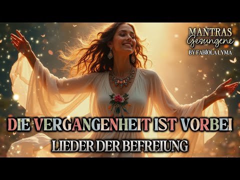 🍂 DIE VERGANGENHEIT IST VORBEI🌿Lied der Befreiung und des inneren Friedens