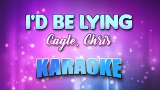 Cagle, Chris - I'd Be Lying(Karaoke & Lyrics)