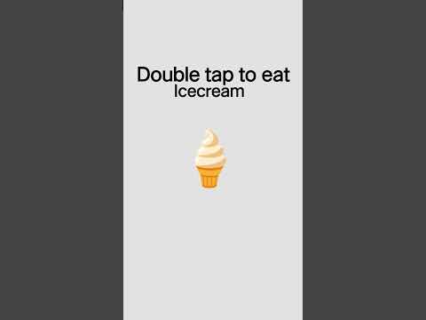 DOUBLE TAP TO EAT ICECREAM