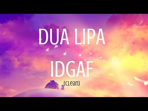 Dua Lipa IDGAF Lyrics (Clean) - 1080p HD