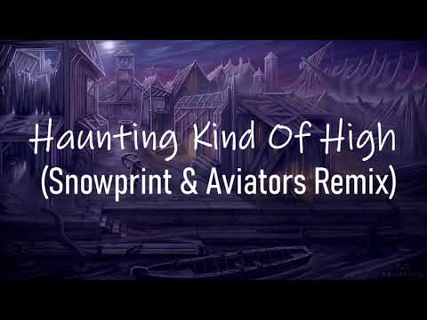 Video thumbnail for Haunting Kind of High (Snowprint and Aviators Remix)