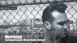 Morrissey - Southpaw (Acoustic Miraval Studio Outtake)