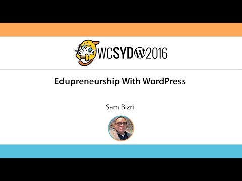 Sam Bizri: Edupreneurship With WordPress - WordCamp Sydney 2016