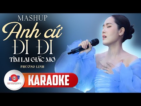 [ KARAOKE TONE NỮ ] MASHUP ANH CỨ ĐI ĐI & TÌM LẠI GIẤC MƠ - PHƯƠNG LINH | Bản Phối Mới