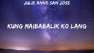 Julie Anne San Jose - Kung Maibabalik Ko Lang (Lyrics)