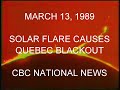 MARCH 13, 1989 - SOLAR FLARE CAUSES QUEBEC BLACKOUT. CBC NEWS.