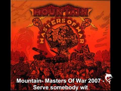 Mountain- Masters Of War 2007 - Serve somebody wit