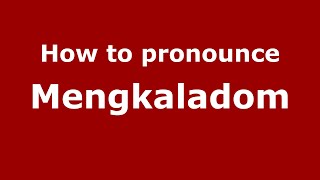 How to pronounce Mengkaladom