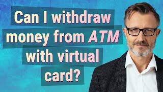 Can I withdraw money from ATM with virtual card?