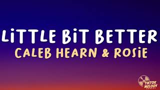 Lirik Lagu Little Bit Better - Caleb Hearn & Rosie Sound TikTok: But Now You Hold Me in the Darkness